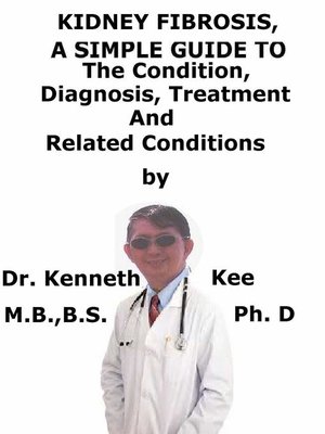 cover image of Kidney Fibrosis, a Simple Guide to the Condition, Diagnosis, Treatment and Related Conditions